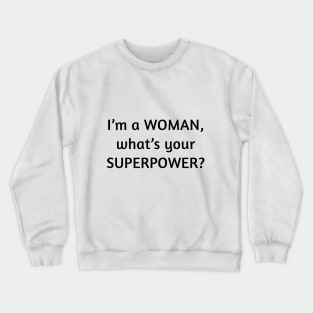 I am a woman what's your superpower Crewneck Sweatshirt